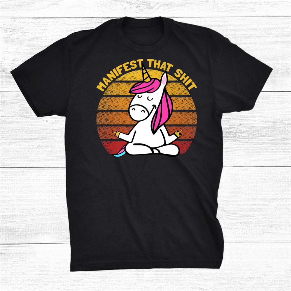 34;manifest That Shit 34; Funny Yoga Lovers Vintage Unicorn 2021 Shirt