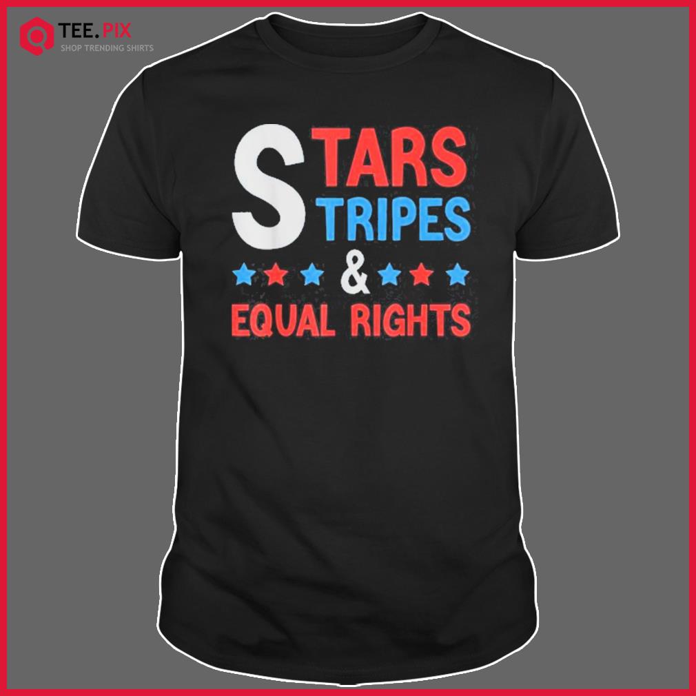 4th Of July Feminist Patriotic Stars Stripes & Equal Rights Shirt