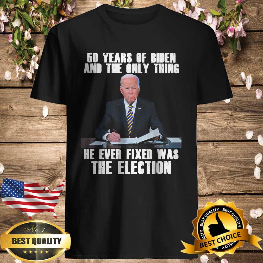 50 Years Of Biden And The Only Thing He Ever Fixed T-Shirt