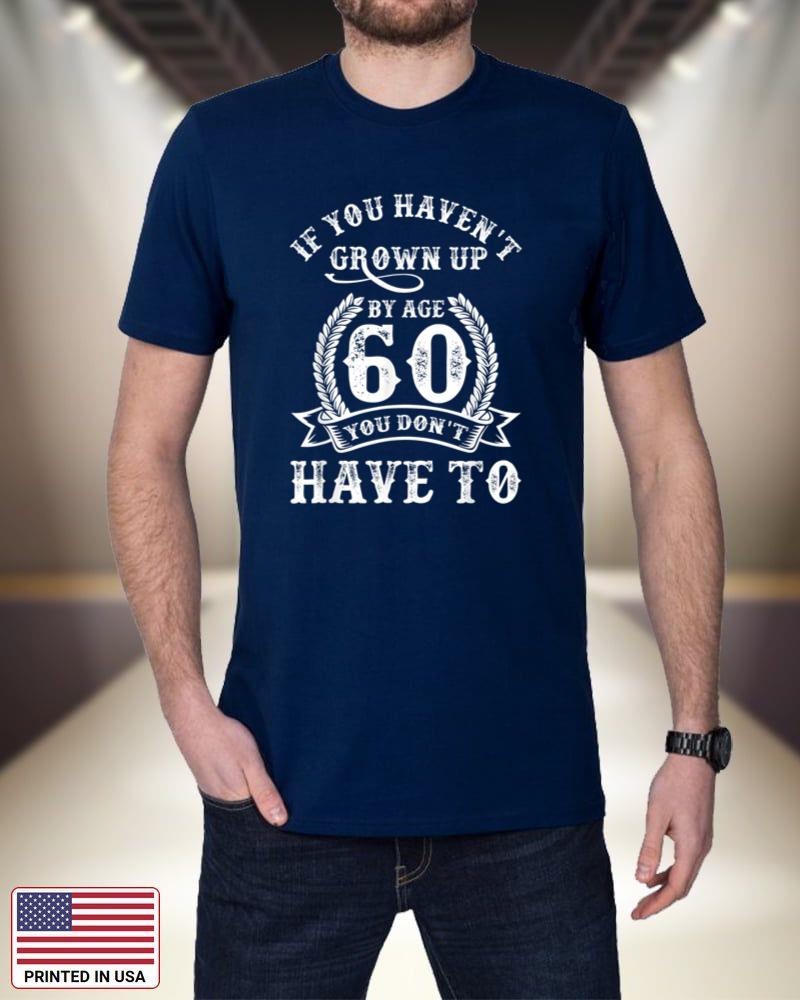 60th Birthday If You Haven't Grown Up By Age 60 Dont Have To HU1M8