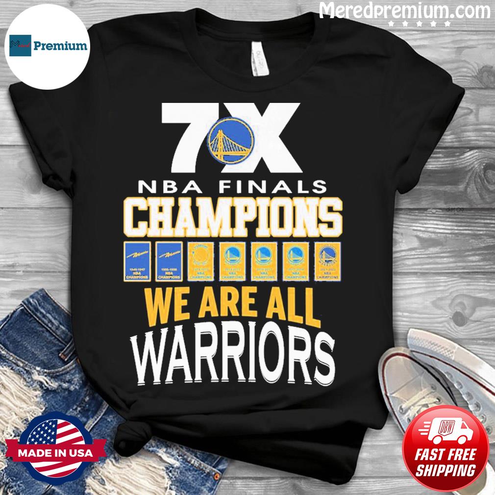 7x NBA Finals Champions We Are All Warriors Shirt