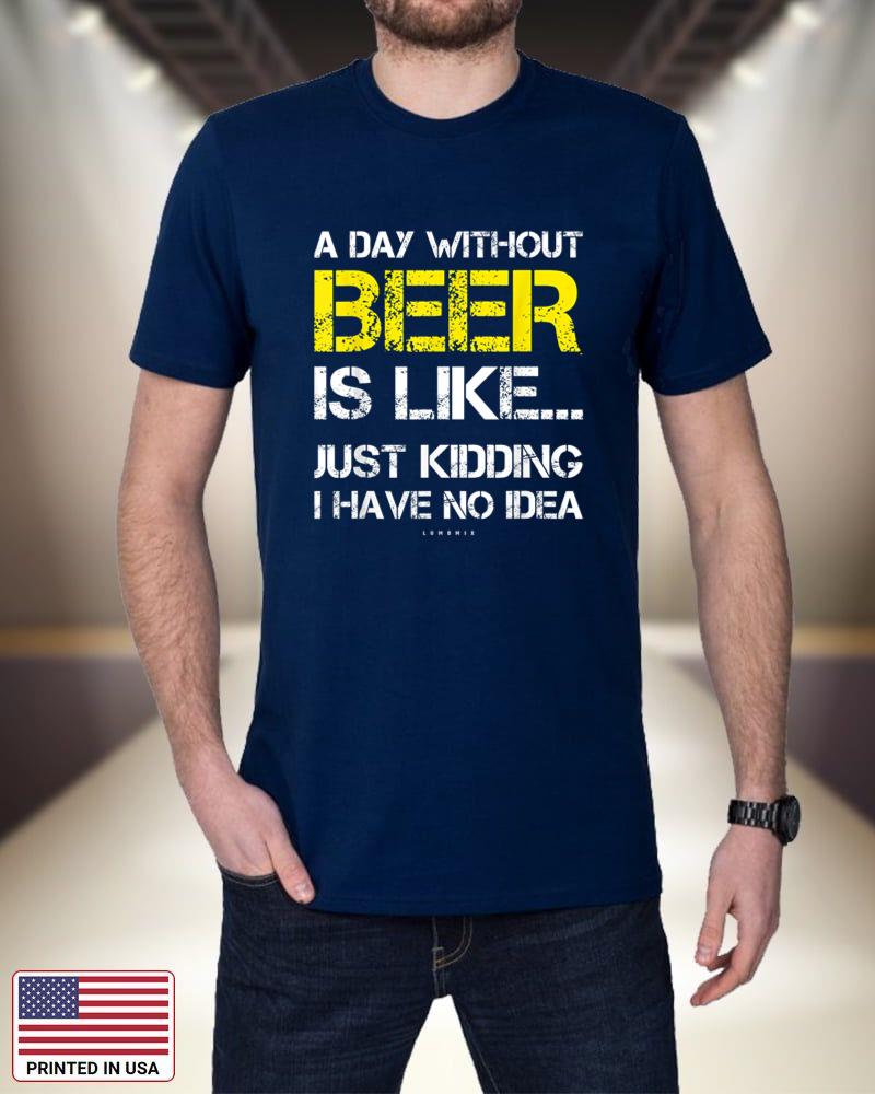A Day Without Beer - Funny Beer Lover Gift Tee Shirts teHrj