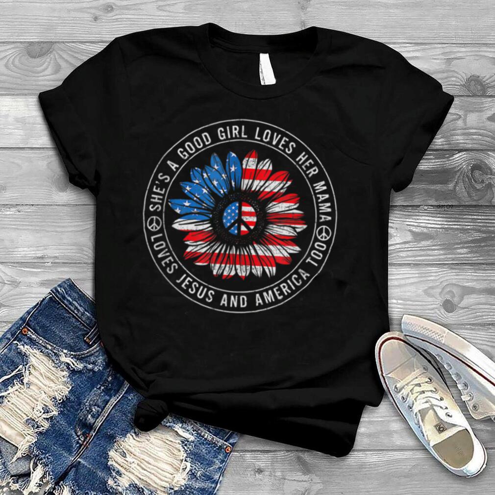 A Good Girl Loves Her Mama Jesus And America Too 4th Of July T Shirt
