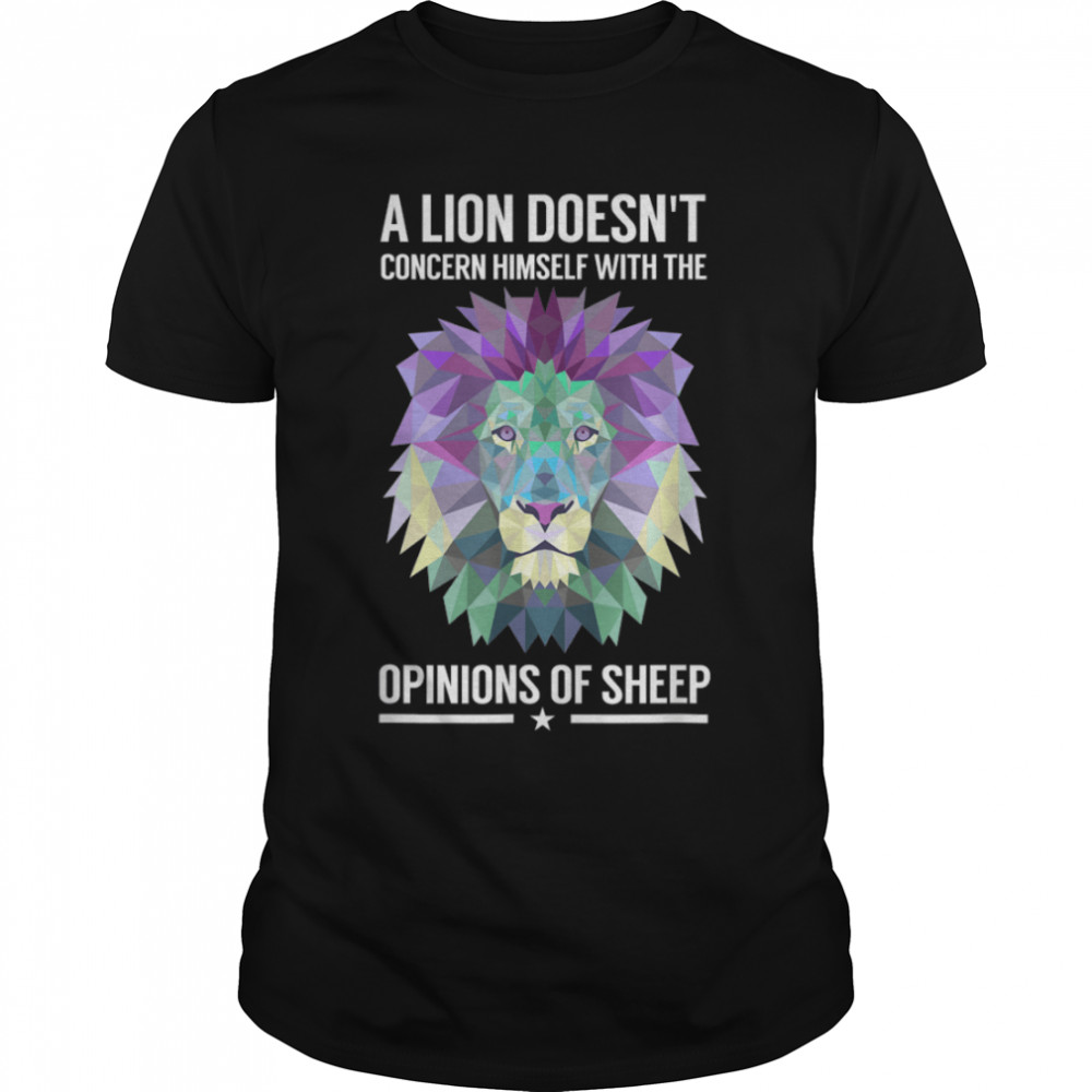A Lion Doesn’t Concern Himself with Sheep T-Shirt B07P9PLNXK