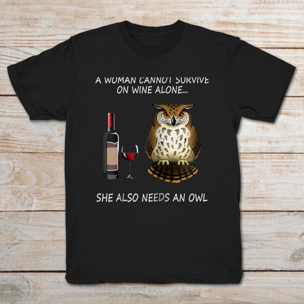 A Woman Cannot Survive On Wine Alone She Also Needs A Owl