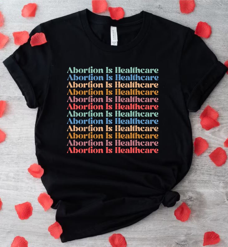 Abortion Is Healthcare Shirt Pro Choice Feminism Unisex T-Shirt