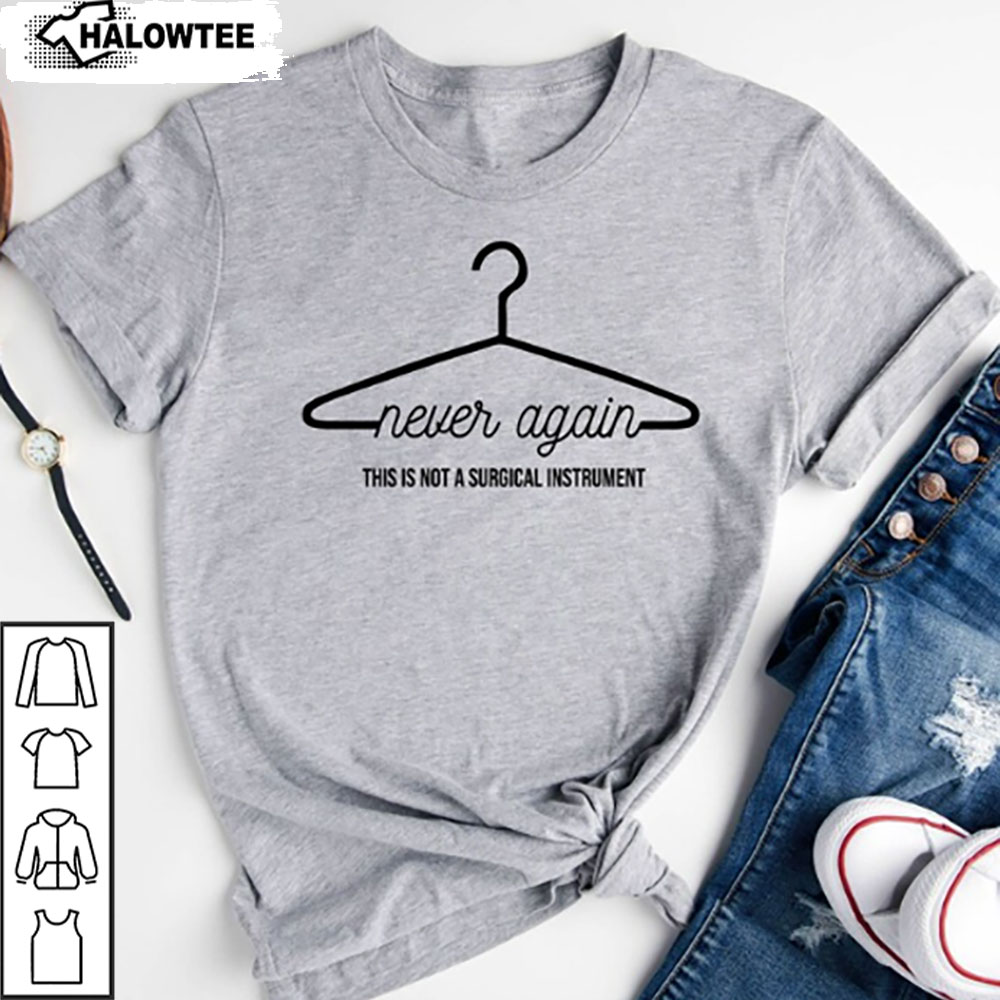 Abortion Rights Shirt Never Again This Is Not A Surgical Instrument Mind Your Own Uterus Shirt