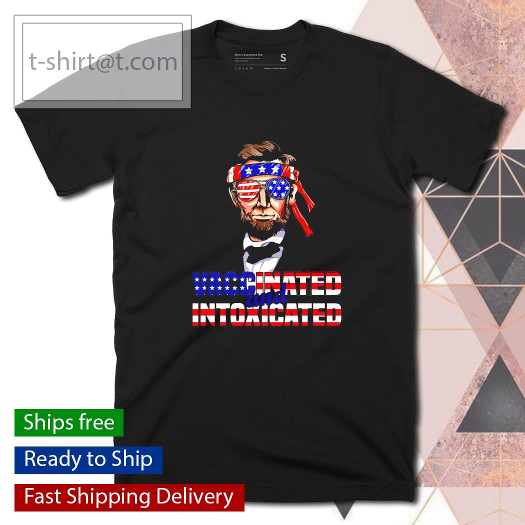 Abraham Lincoln vaccinated and intoxicated 4th of July shirt