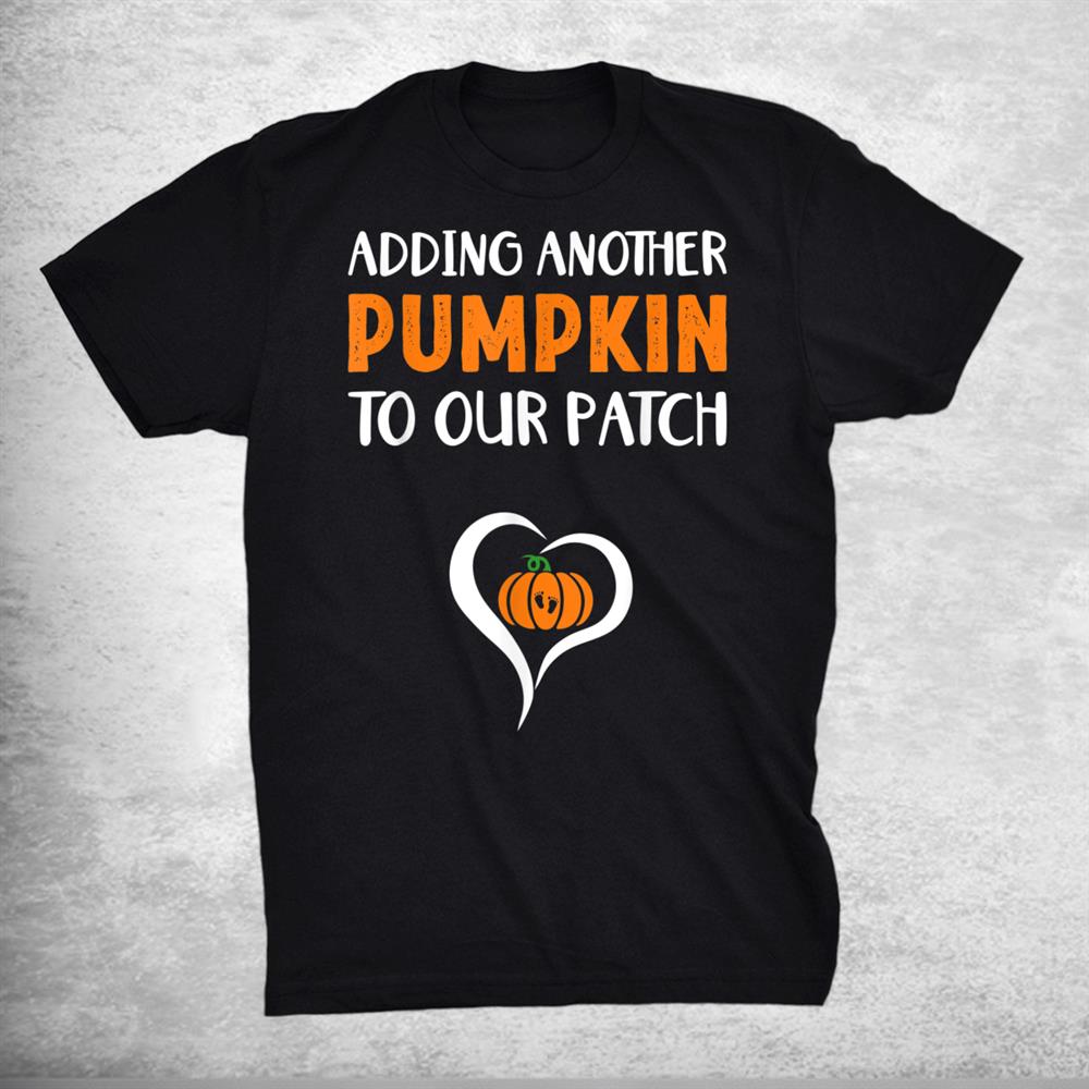 Adding Another Pumpkin To Our Patch Halloween Pregnancy Shirt