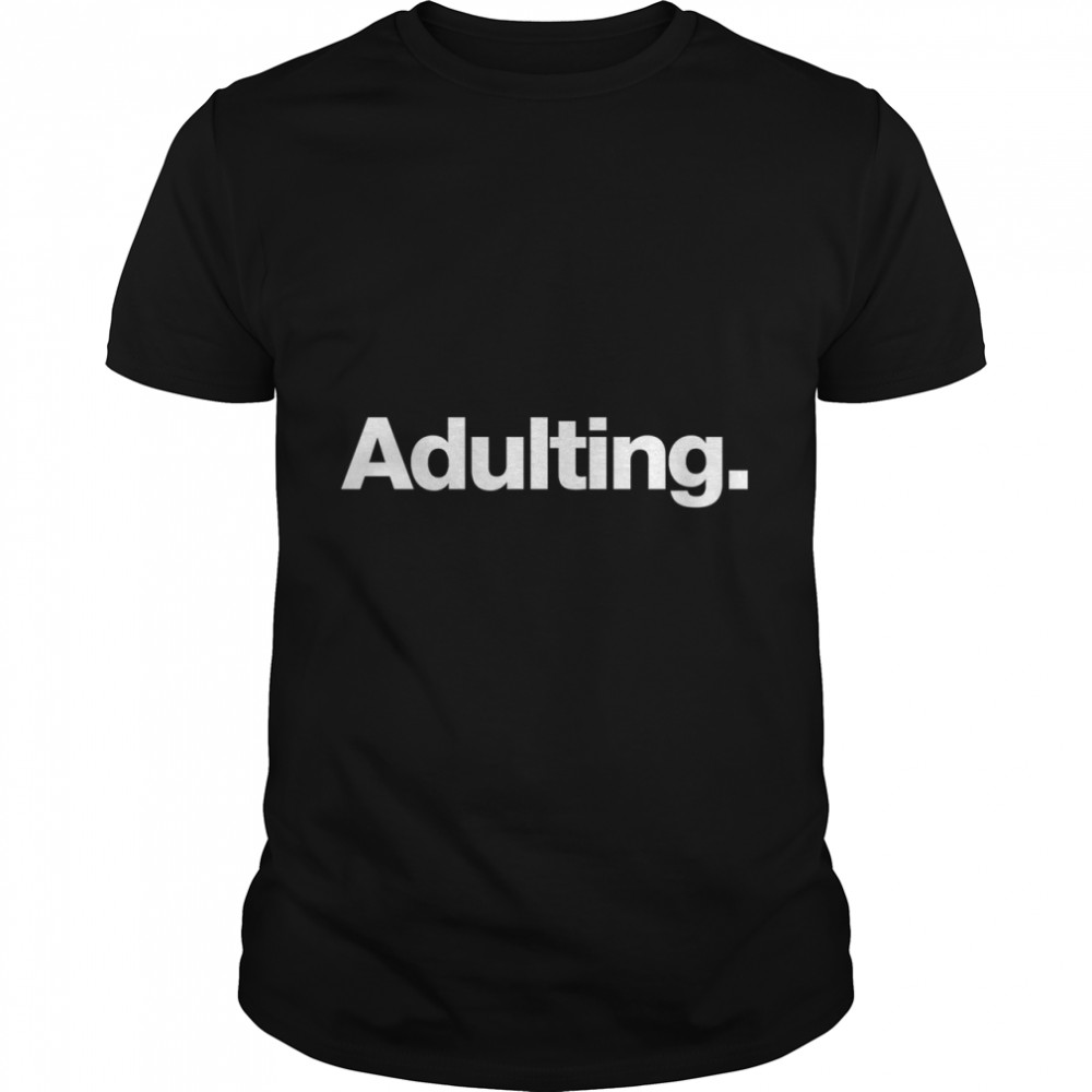 Adulting Classic T-Shirt