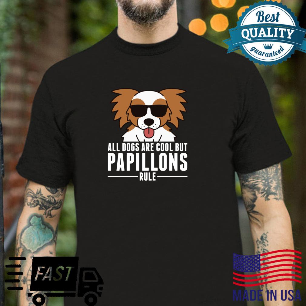 All Dogs Are Cool But Papillons Rule Dog Shirt
