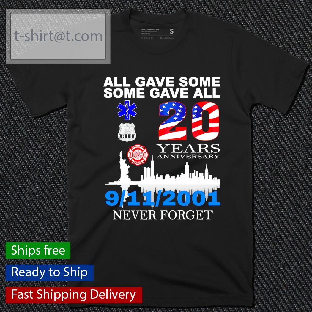 All gave some some gave all 20 years anniversary 9 11 2021 never forget shirt