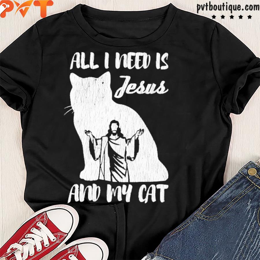All I need is Jesus and my cat shirt