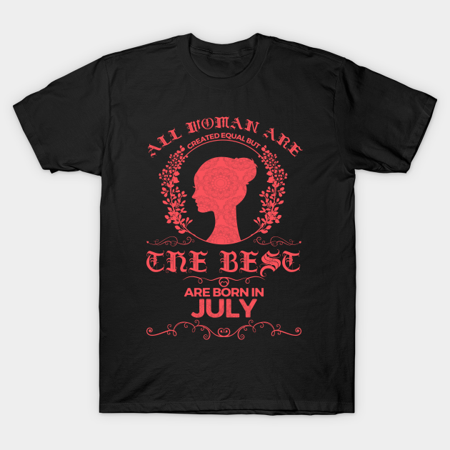 All Woman are created equal but the best are born in July T-shirt