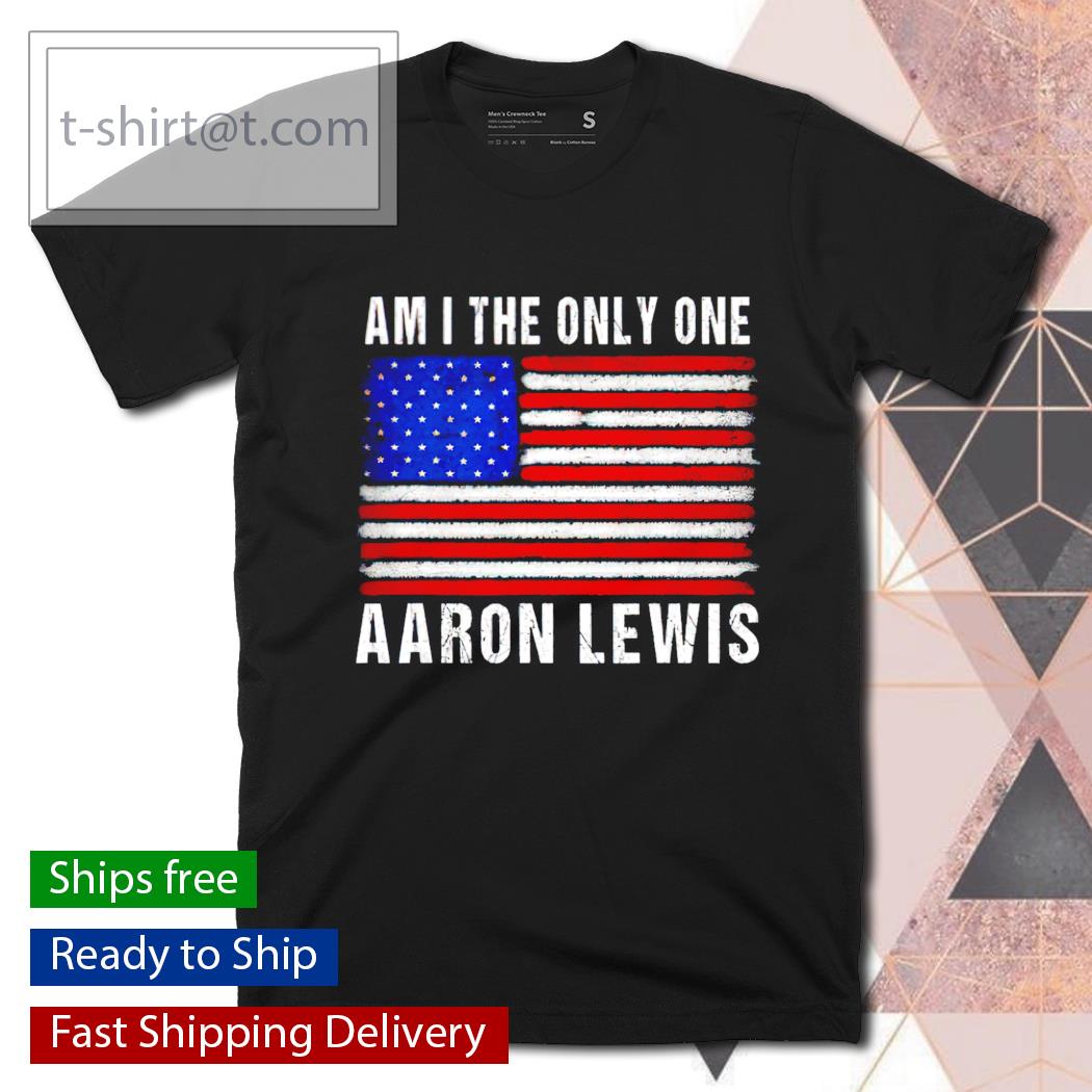 Am I the only one Aaron Lewis flag USA shirt