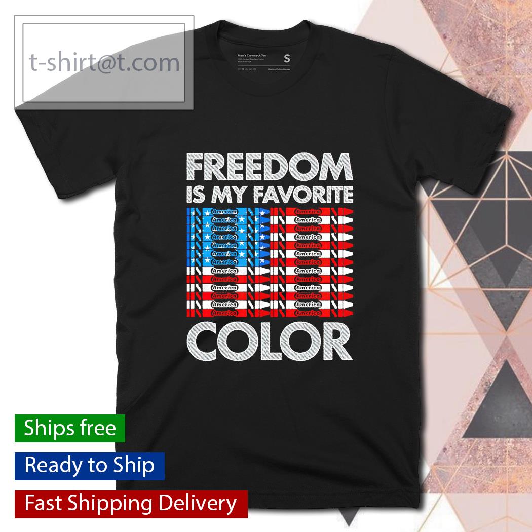 America Freedom is my favorite color shirt