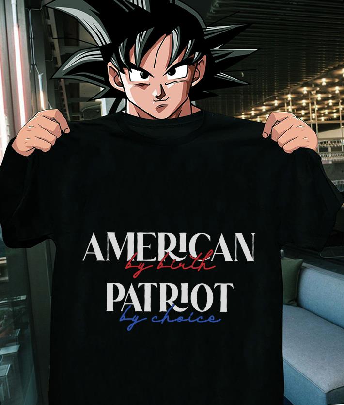 American By Birth Patriot By Choice Shirt