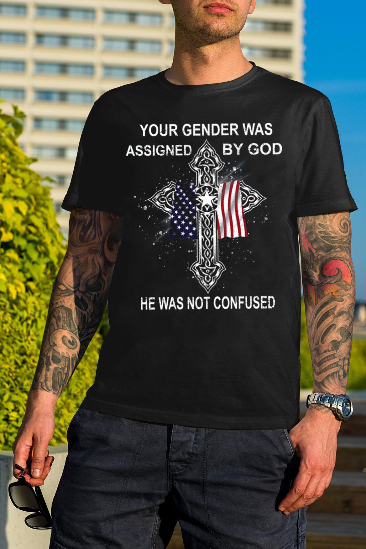 American flag Cross Your gender was assigned by good he was not confused shirt