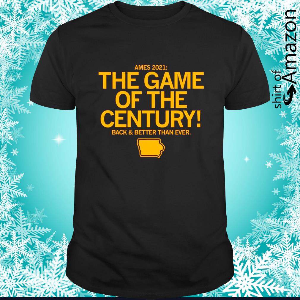 Ames 2021 The Game of the Century Back and better than ever shirt