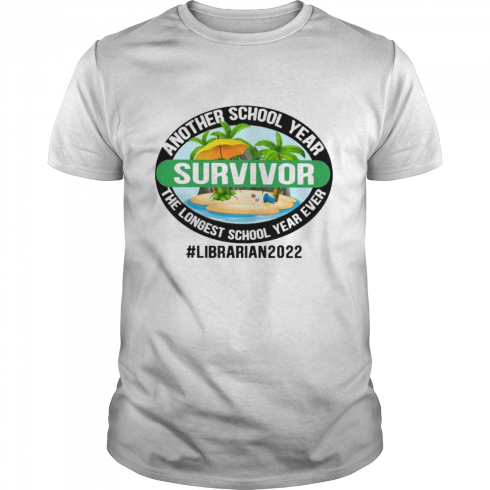 Another School Year Survivor The Longest School Year EverLibrarian 2022 Shirt