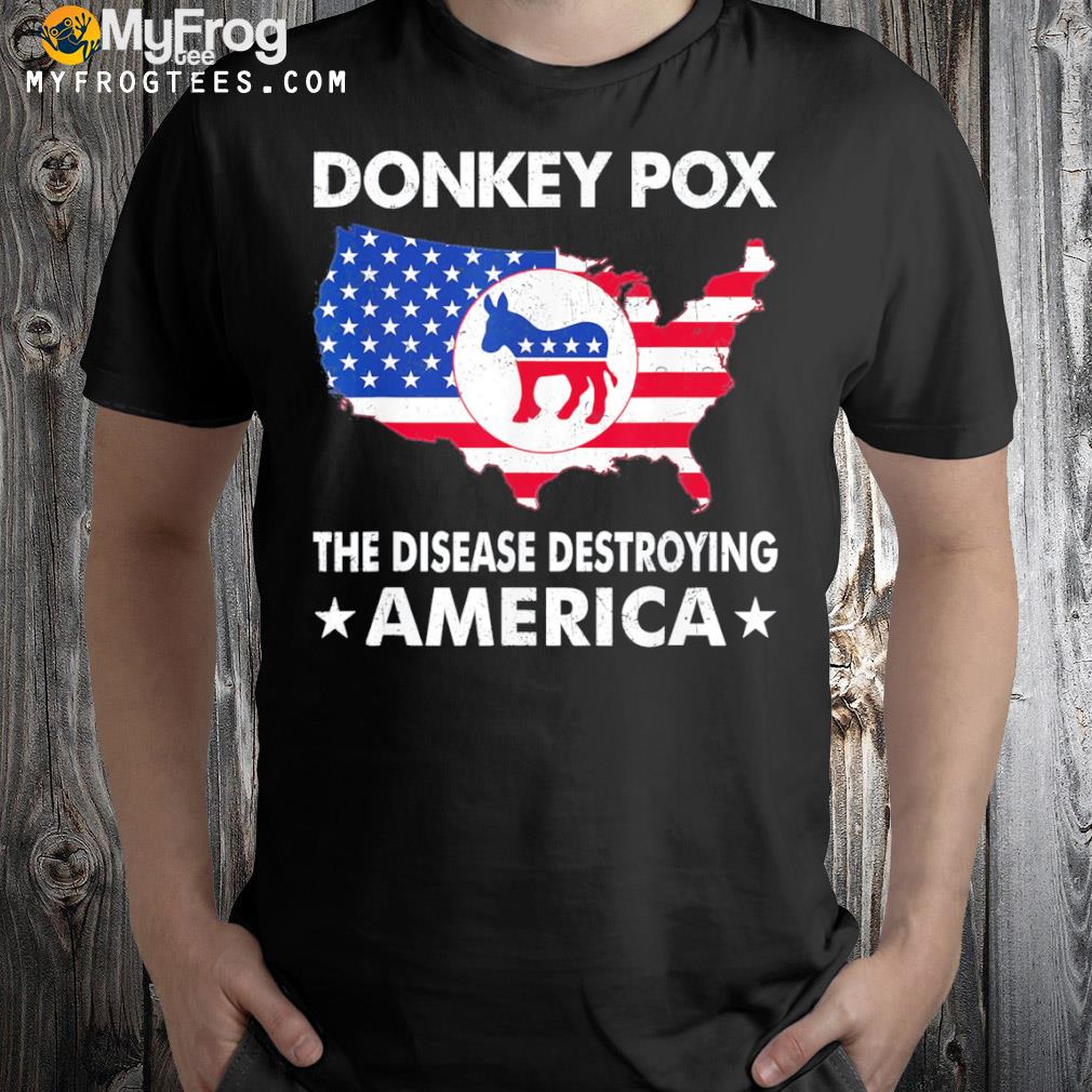 AntI Joe Biden donkey pox the disease destroying America shirt