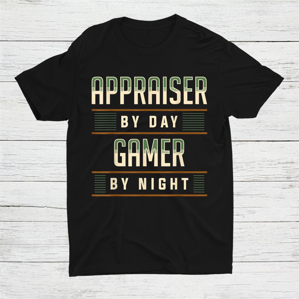 Appraiser By Day Gamer By Night Realtor Shirt