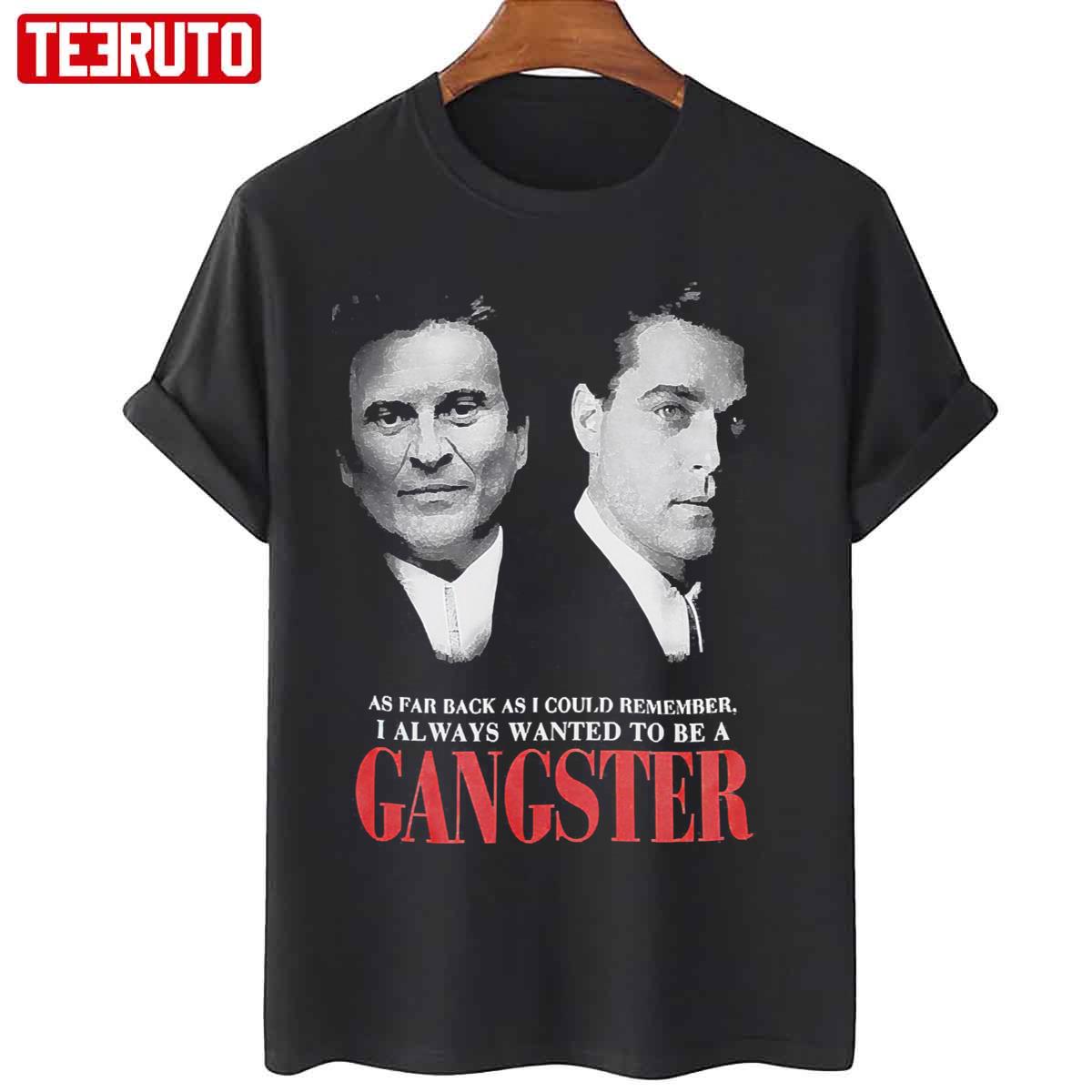 As Far Back As I Could Remember I Always Wanted To Be A Gangster Unisex T-Shirt