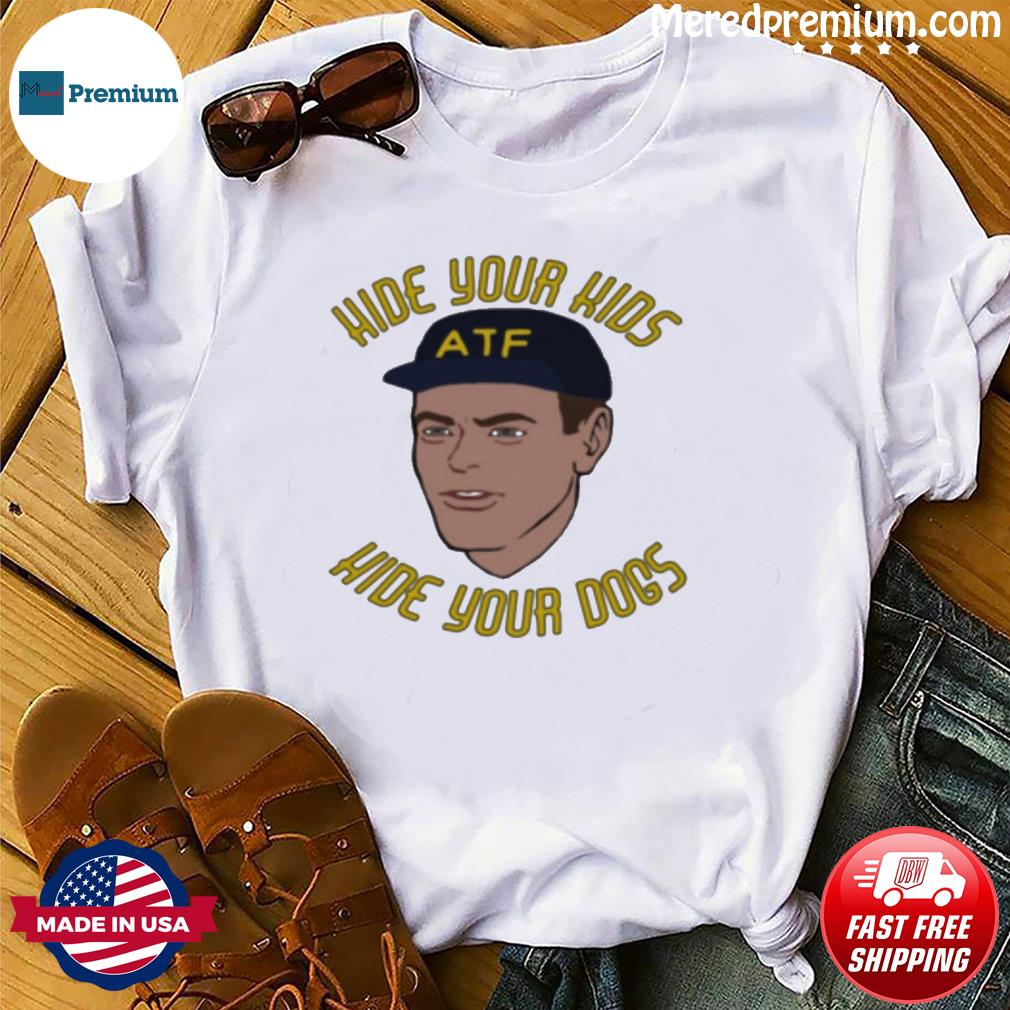 ATF Hide Your Kids And Dogs Shirt