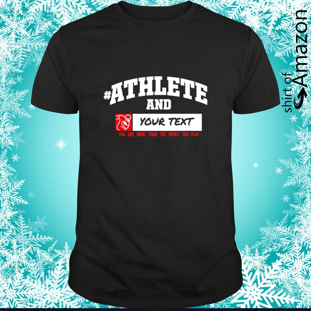 Athlete and your text  you are than the sport you play shirt