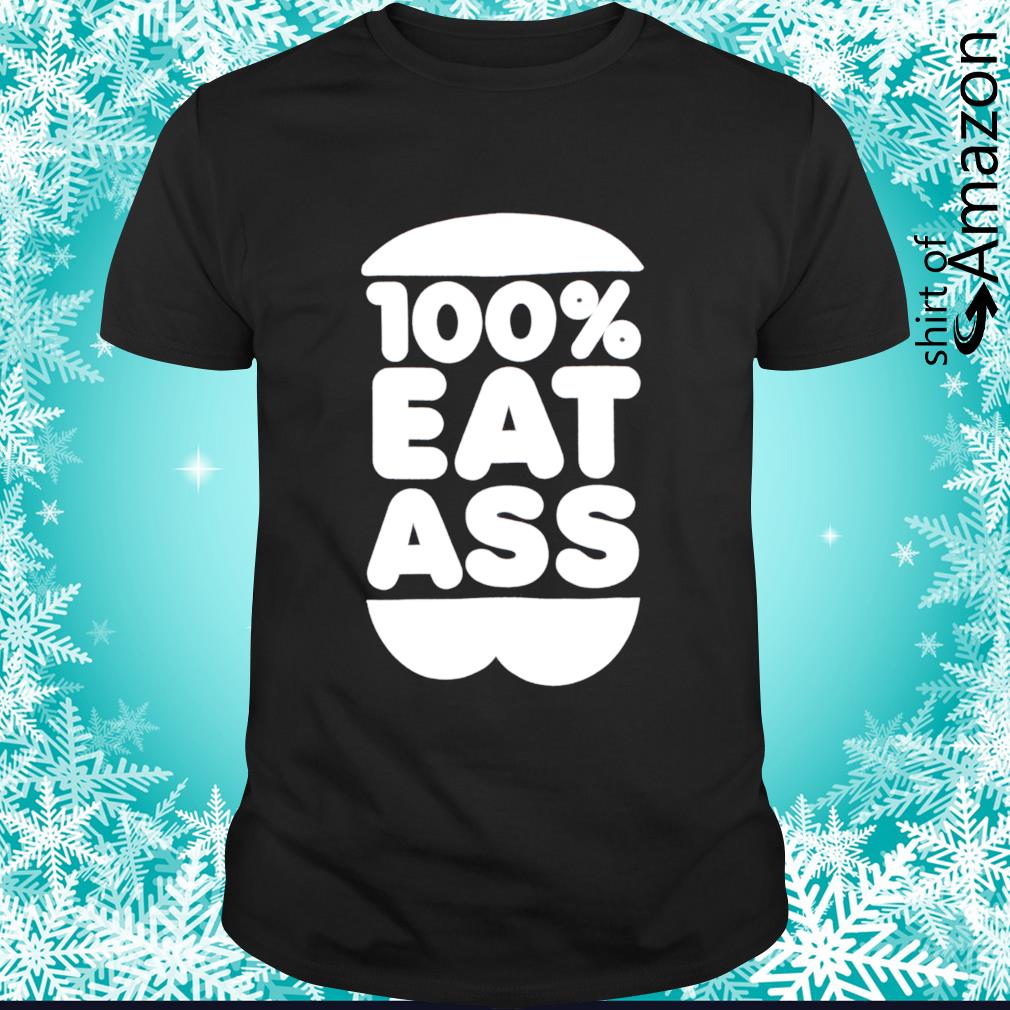 Awesome 100′ Eat ass funny shirt