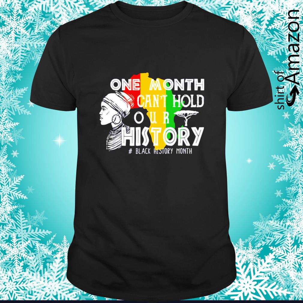 Awesome African American one month cant hold our history 2022 black history month shirt