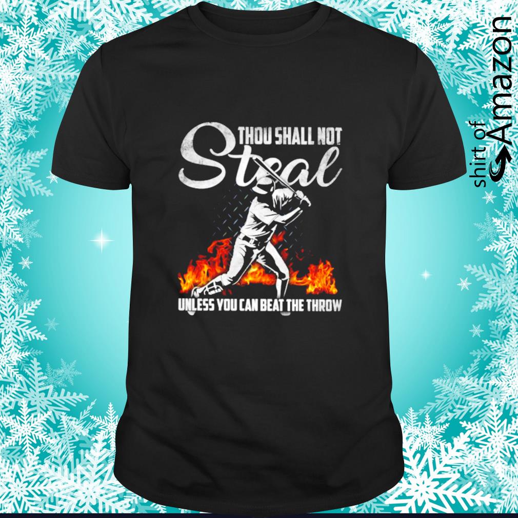 Awesome baseball thou shall not steal unless you can beat the throw shirt