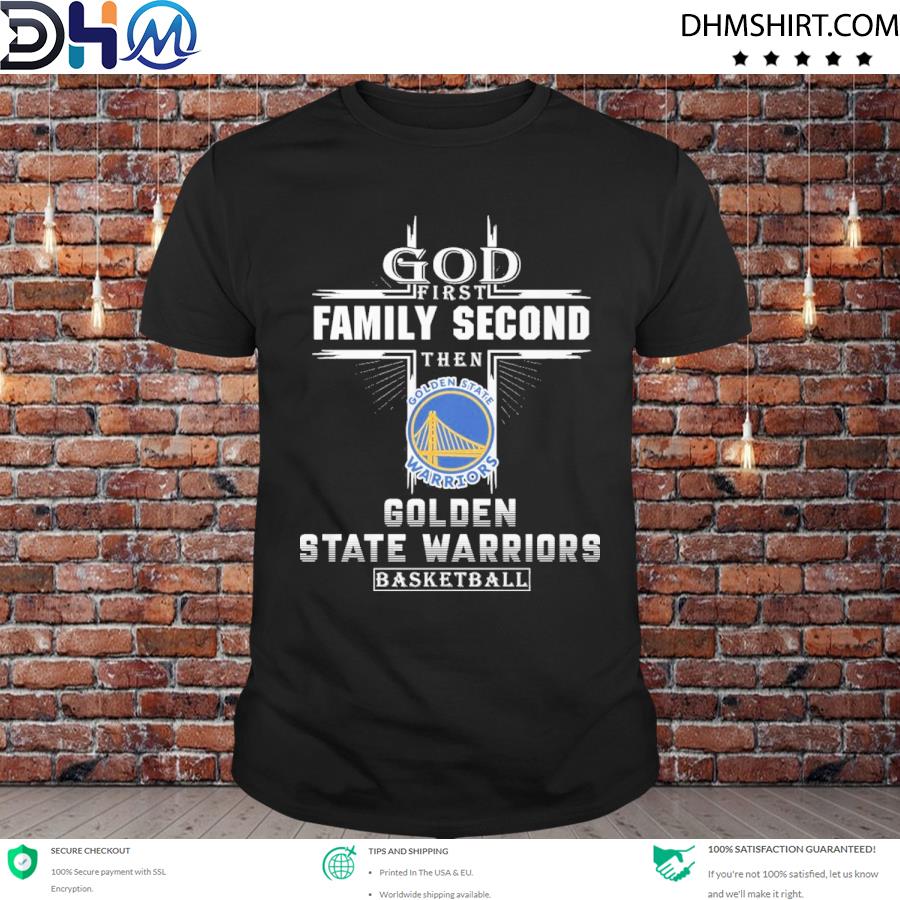 Awesome god first family second then golden state warriors basketball shirt