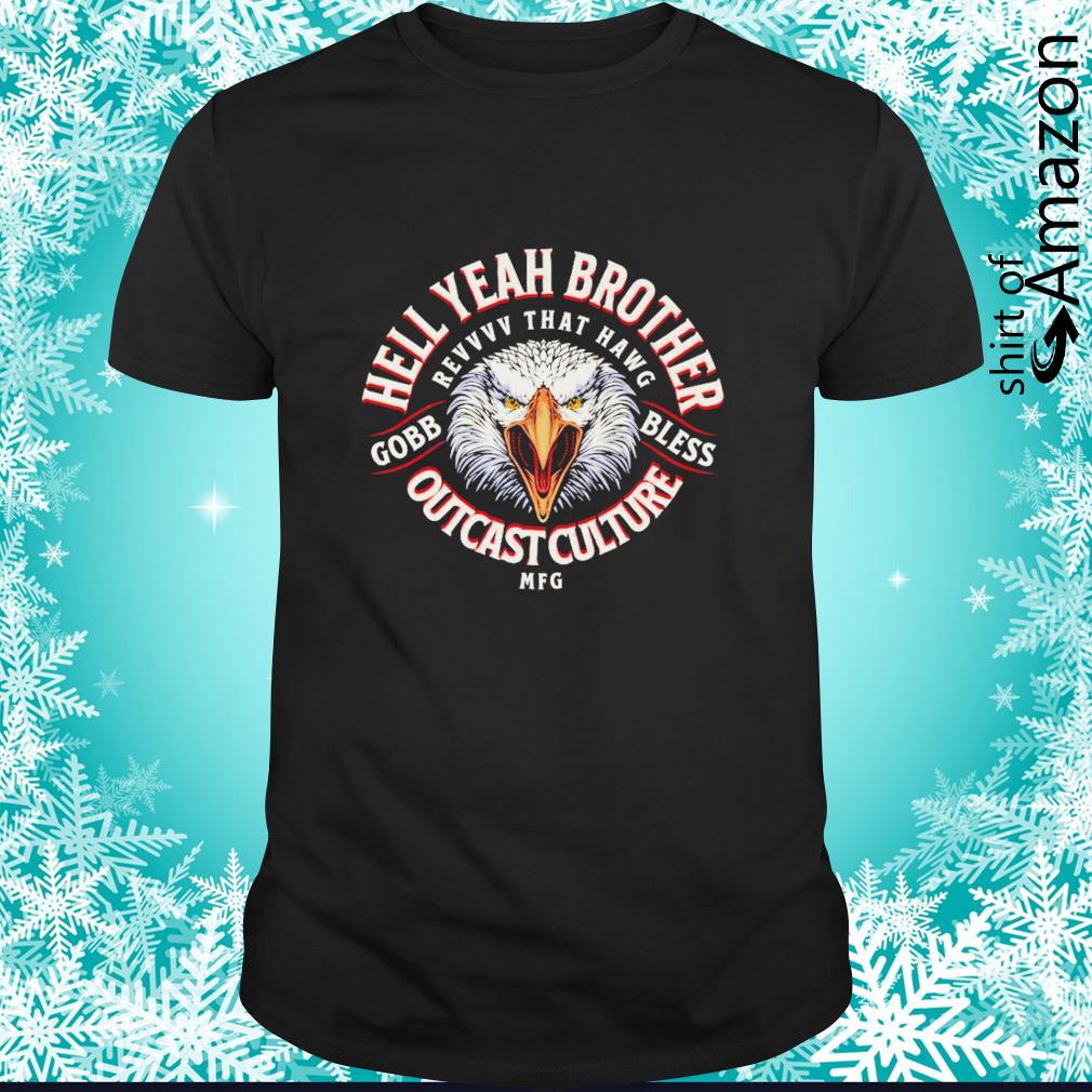 Awesome Hell yeah brother gobb bless outcast culture shirt