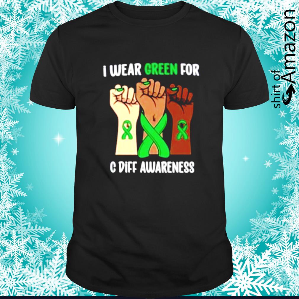 Awesome I wear green for C diff awareness shirt