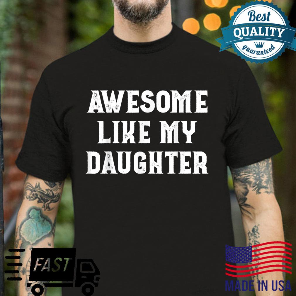 Awesome Like My Daughter For Dad Joke Shirt
