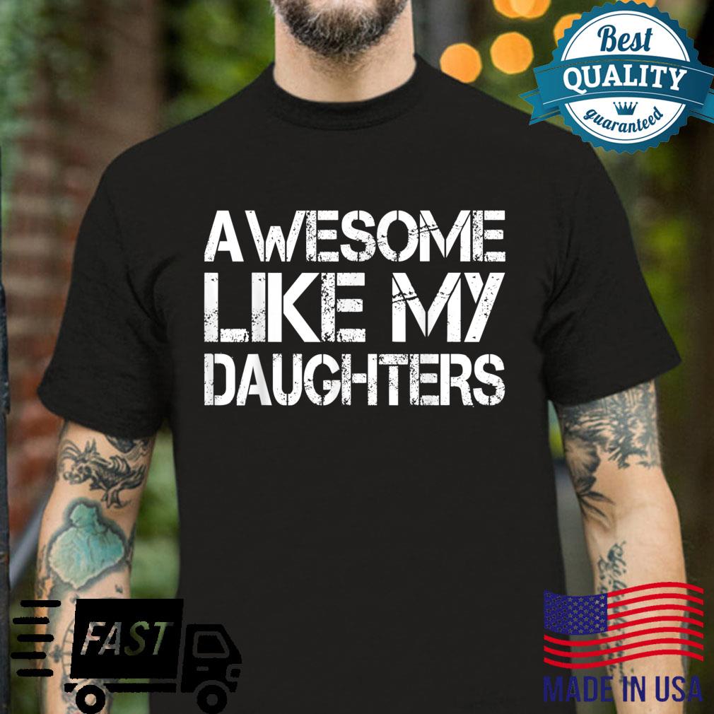 AWESOME LIKE MY DAUGHTERS Father’s Day Dad Joke Shirt