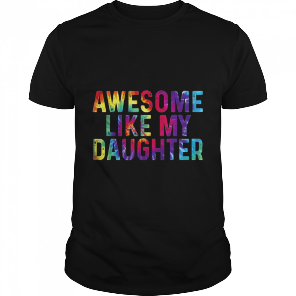 Awesome Like My Daughters Tie Dye Father’s Day 2022 T-Shirt B0B2J42157