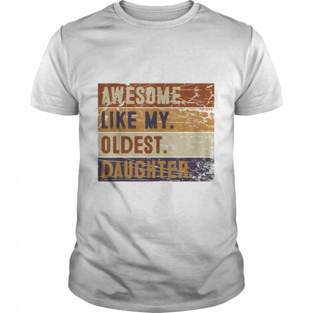 Awesome Like My Oldest Daughter Funny Father’s Day T-Shirt B0B3SNCK6G