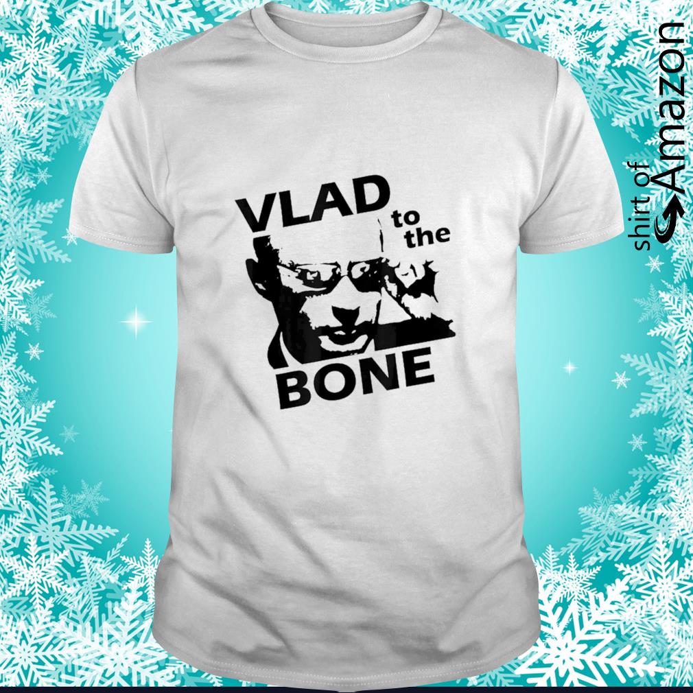 Awesome Putin Vlad to the bone shirt