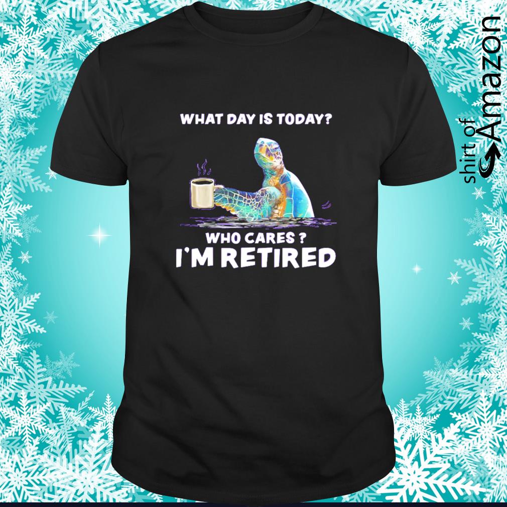 Awesome Turtle sea with coffee who cares I’m retired t-shirt