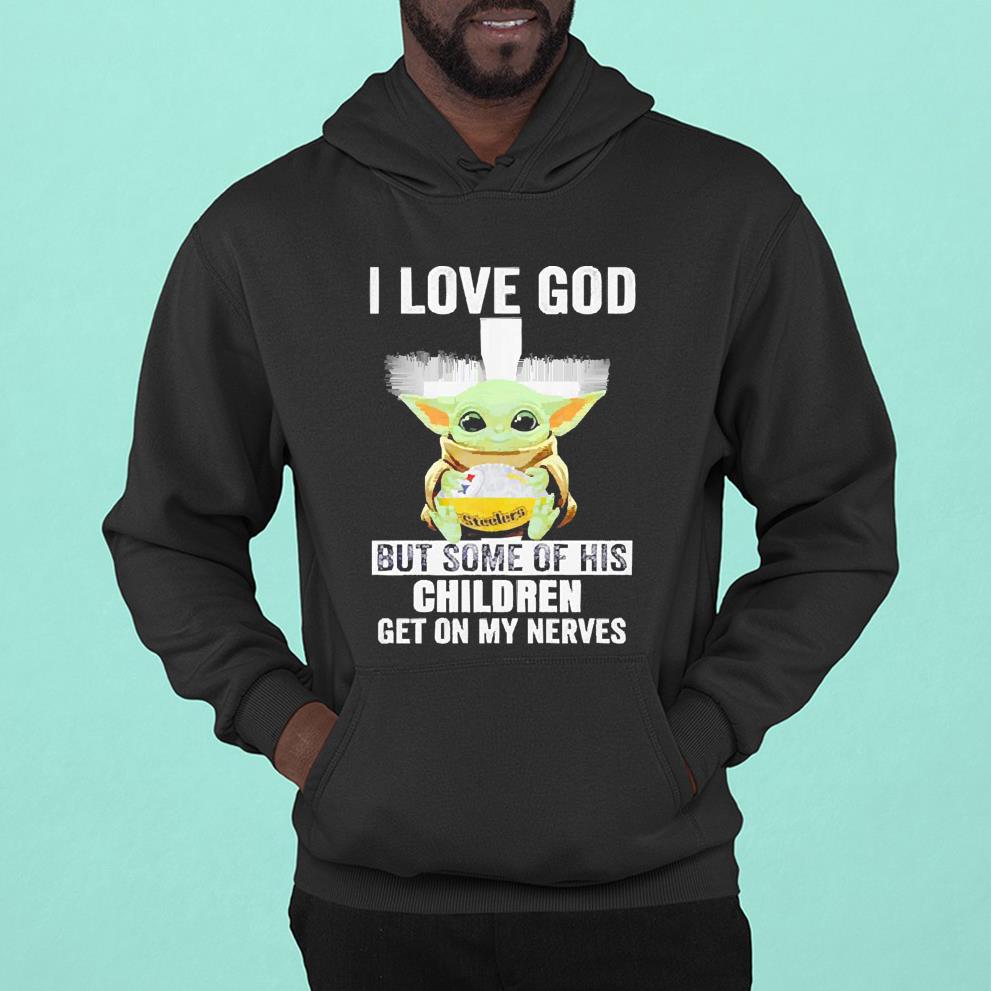 Baby Yoda hug Pittsburgh Steelers i love God but some of his children get on my nerves shirt