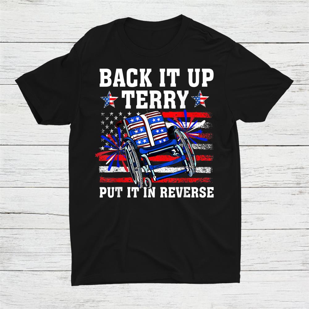 Back It Up Terry Put It In Reverse 4th Of July Us Flag Shirt