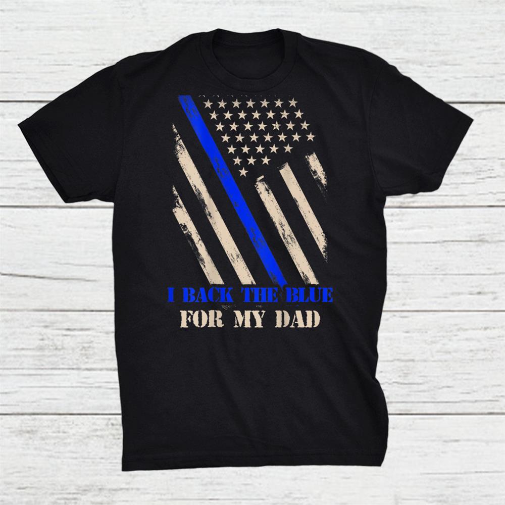 Back The Blue For My Dad Proud Police Officers Son Daughter Shirt