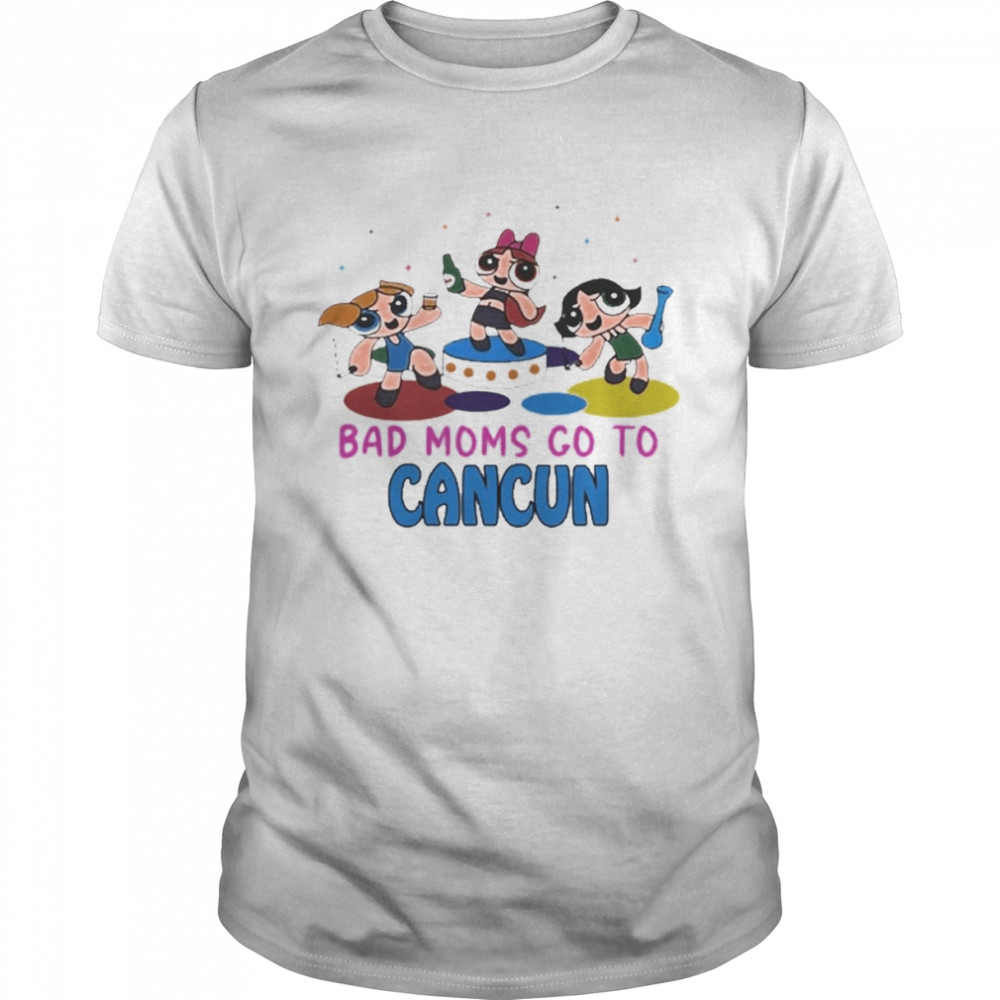 Bad Moms Go To Cancun Shirt