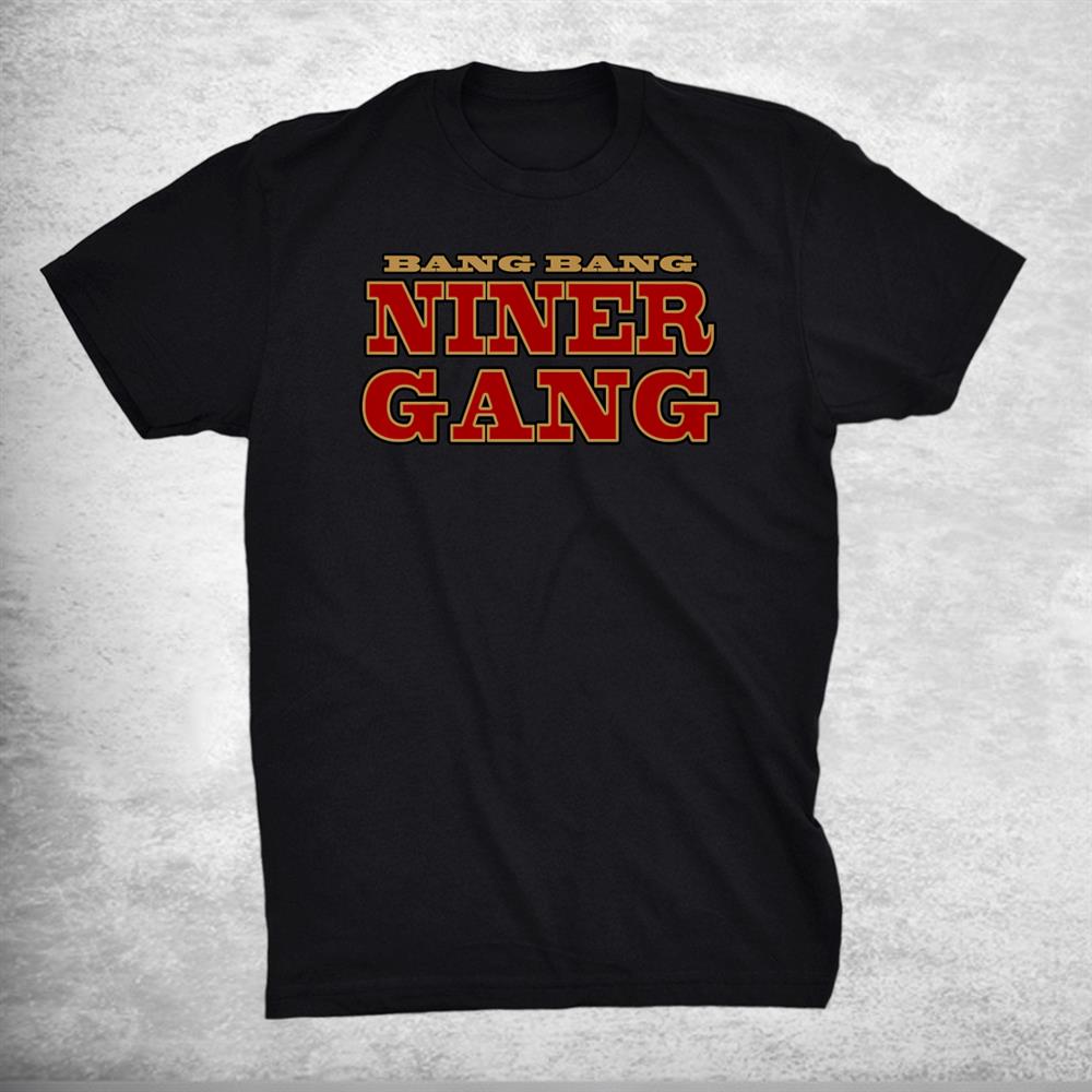 Bang Bang Niner Gang Football Shirt