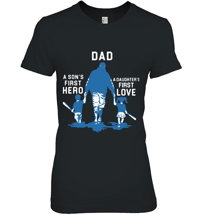 Baseball Dad Shirt Dad A Son’s First Hero A Daughter’s First