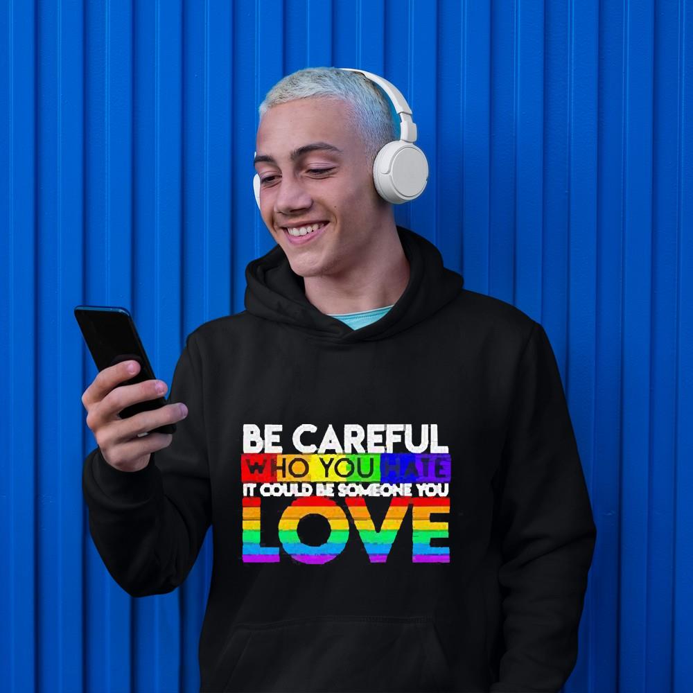 Be Careful Who You Hate It Could Someone Love Shirt