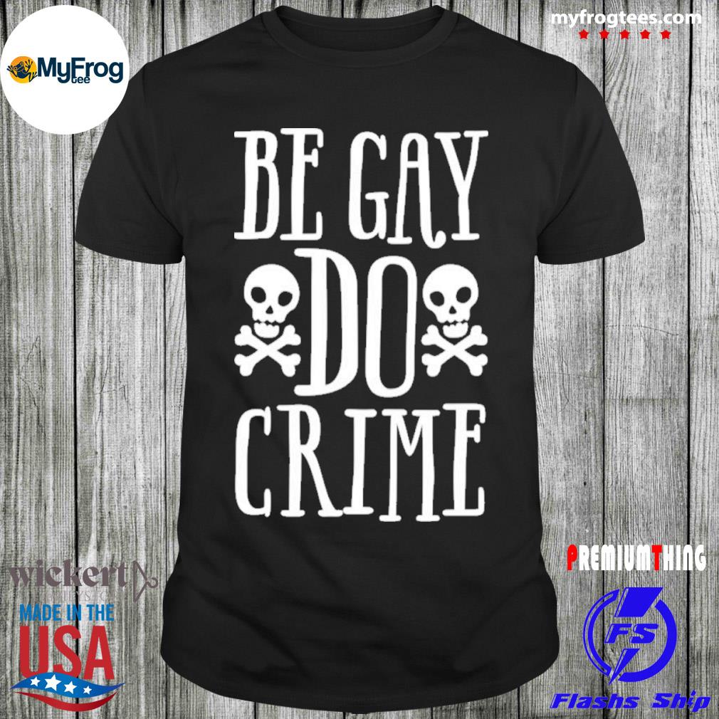 Be gay do crime claire max shirt