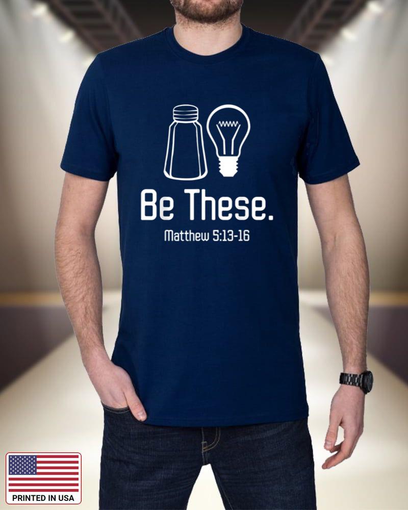 Be These Salt and Light Christian Matthew 513-16 T-shirts_1 IOug5